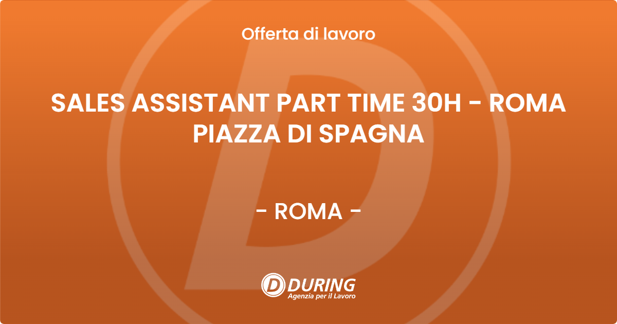 OFFERTA LAVORO - SALES ASSISTANT PART TIME 30H - ROMA PIAZZA DI SPAGNA - ROMA (Roma)