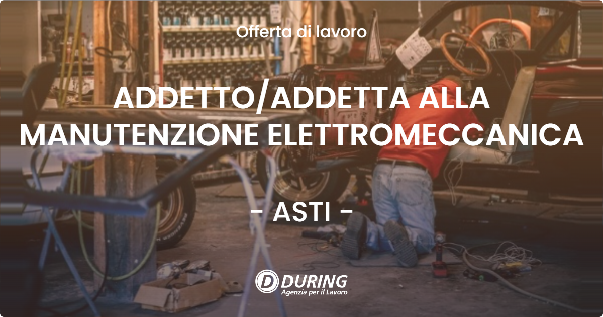 OFFERTA LAVORO - ADDETTO/ADDETTA ALLA MANUTENZIONE ELETTROMECCANICA - ASTI (AT)
