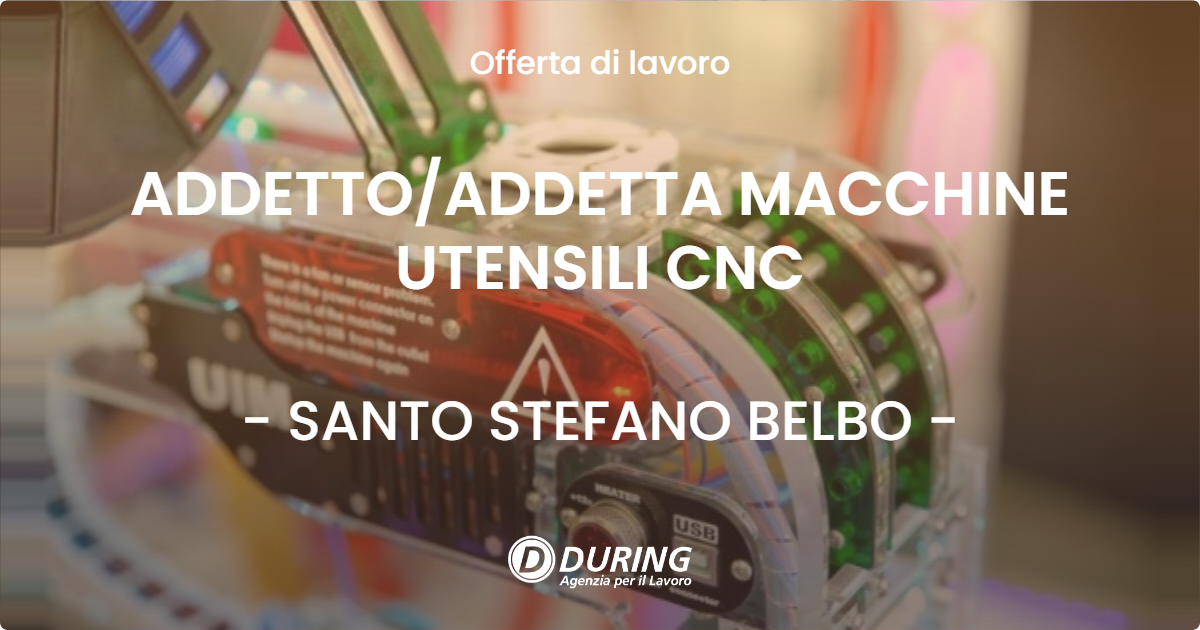 OFFERTA LAVORO - ADDETTO/ADDETTA MACCHINE UTENSILI CNC - SANTO STEFANO BELBO (CN)