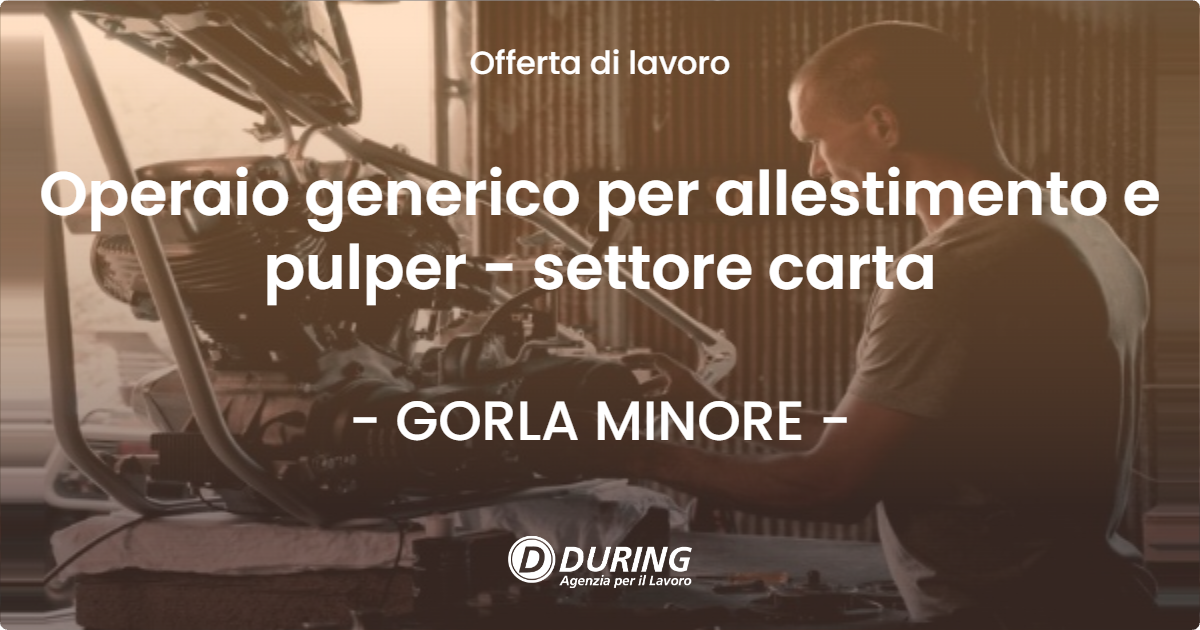 OFFERTA LAVORO - Operaio generico per allestimento e pulper - settore carta - GORLA MINORE (VA)