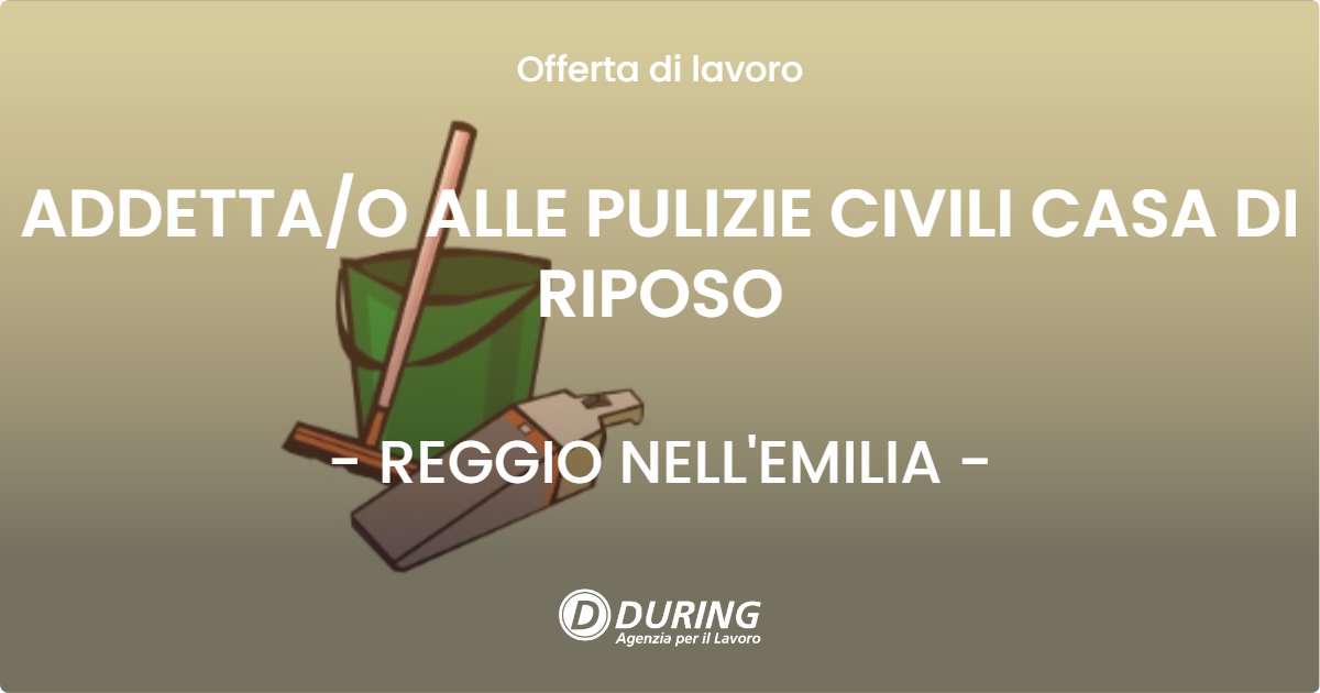 OFFERTA LAVORO - ADDETTA/O  ALLE PULIZIE CIVILI CASA DI RIPOSO - REGGIO NELL'EMILIA (RE)