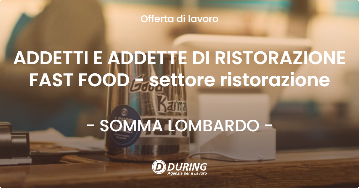 OFFERTA LAVORO - ADDETTI E ADDETTE DI RISTORAZIONE FAST FOOD - settore ristorazione - SOMMA LOMBARDO (VA)