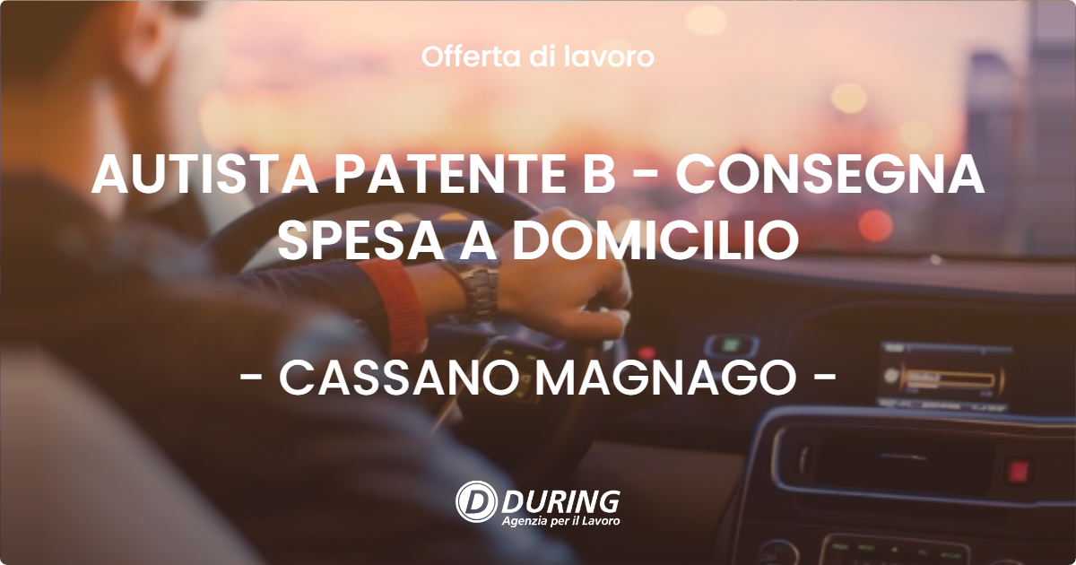 OFFERTA LAVORO - AUTISTA PATENTE B - CONSEGNA SPESA A DOMICILIO - CASSANO MAGNAGO (VA)