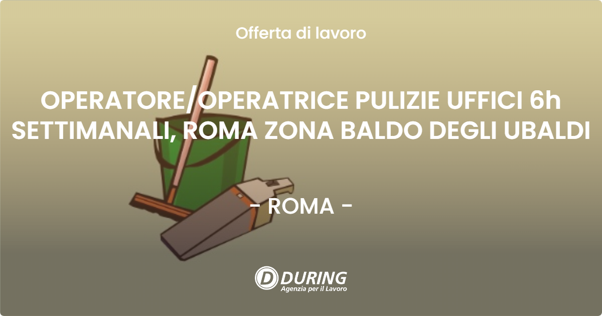OFFERTA LAVORO - OPERATORE/OPERATRICE PULIZIE UFFICI 6h SETTIMANALI, ROMA ZONA BALDO DEGLI UBALDI - ROMA (Roma)
