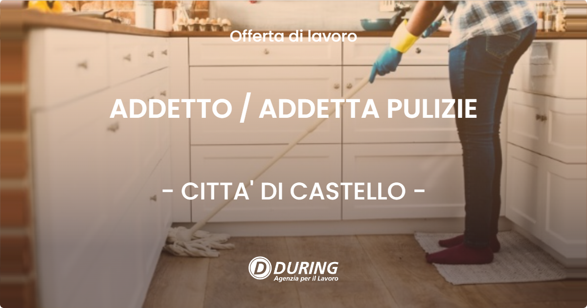 OFFERTA LAVORO - ADDETTO / ADDETTA PULIZIE - CITTA' DI CASTELLO (PG)