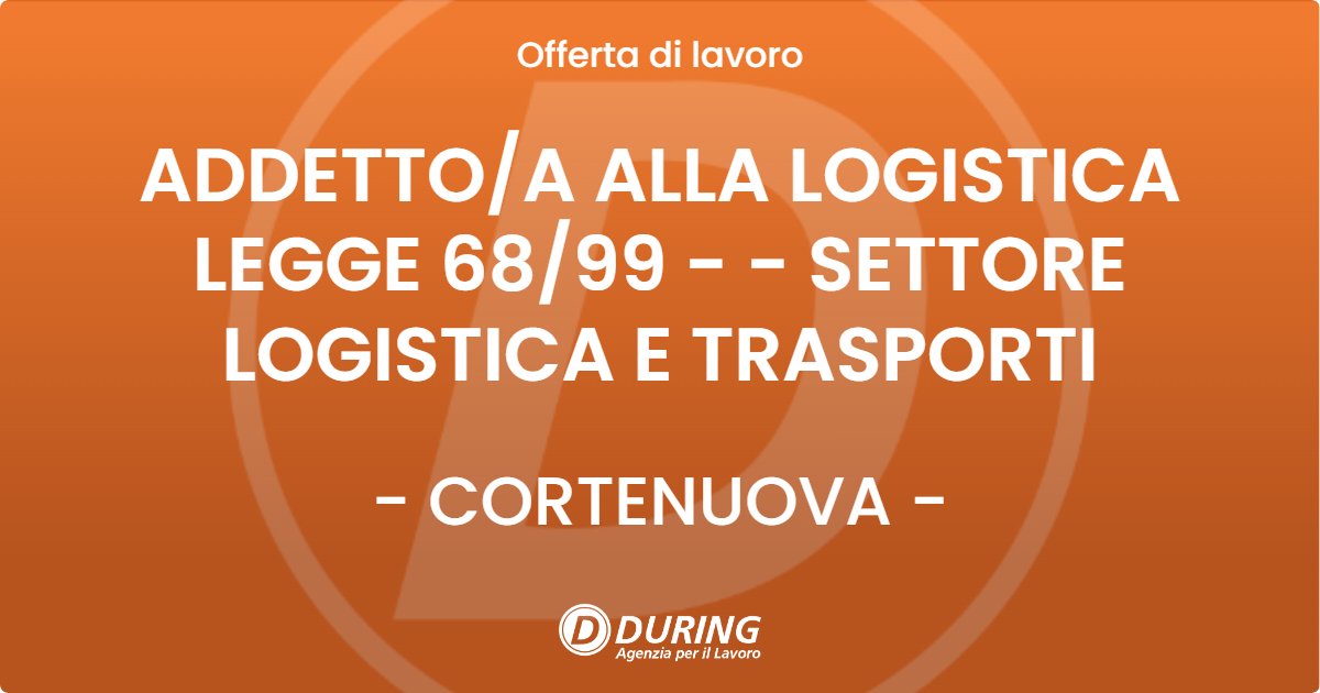 OFFERTA LAVORO - ADDETTO/A ALLA LOGISTICA LEGGE 68/99 - - SETTORE LOGISTICA E TRASPORTI - CORTENUOVA (BG)
