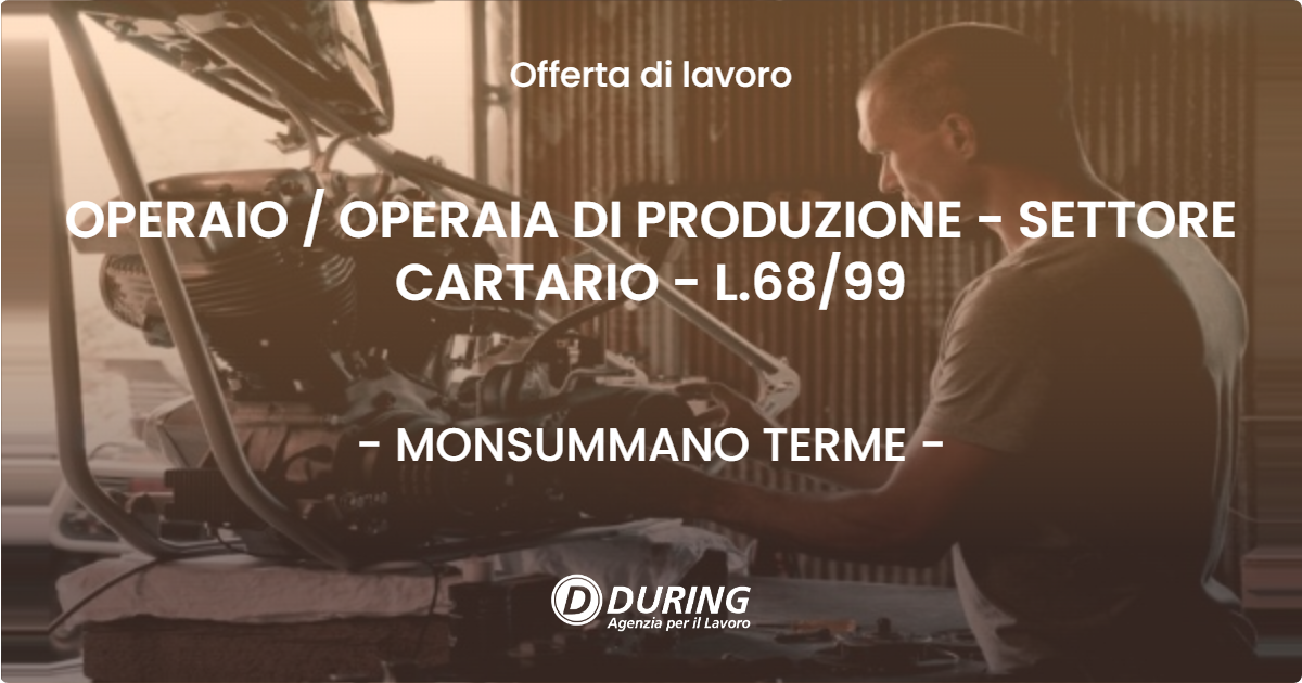 OFFERTA LAVORO - OPERAIO / OPERAIA DI PRODUZIONE - SETTORE CARTARIO - L.68/99 - MONSUMMANO TERME (PT)