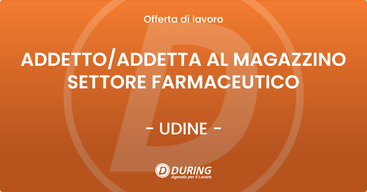OFFERTA LAVORO - ADDETTO/ADDETTA AL MAGAZZINO SETTORE FARMACEUTICO - UDINE (UD)
