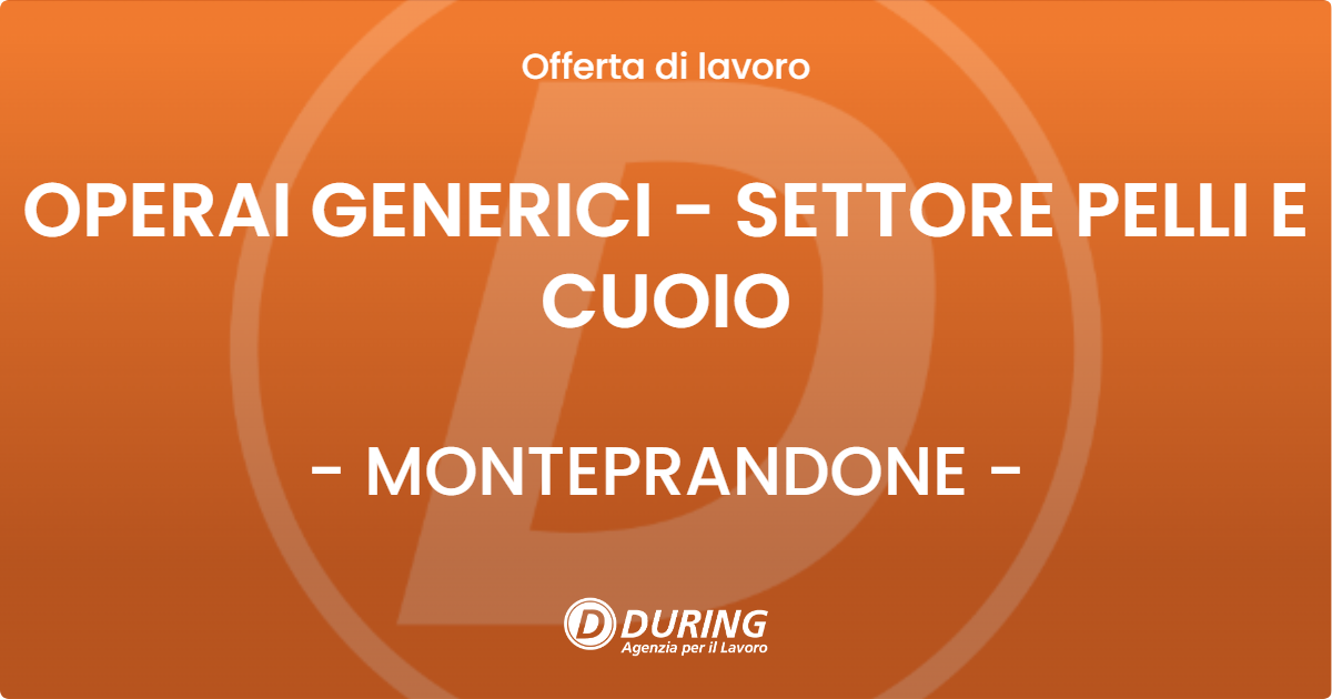 OFFERTA LAVORO - OPERAI GENERICI - SETTORE PELLI E CUOIO - MONTEPRANDONE (AP)