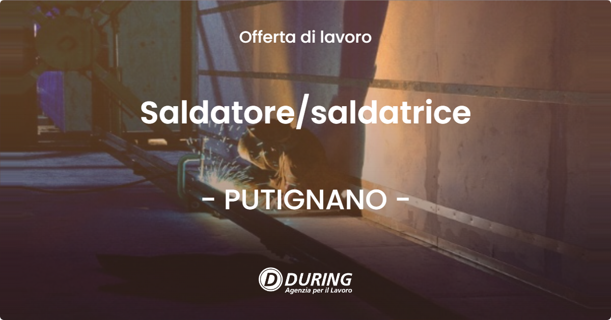 OFFERTA LAVORO - Saldatore/saldatrice - PUTIGNANO (BA)