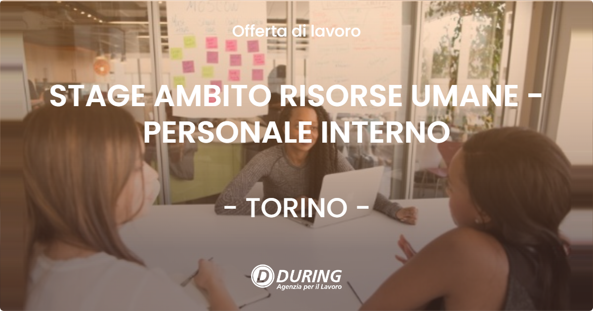 OFFERTA LAVORO - STAGE AMBITO RISORSE UMANE - PERSONALE INTERNO - TORINO (TO)
