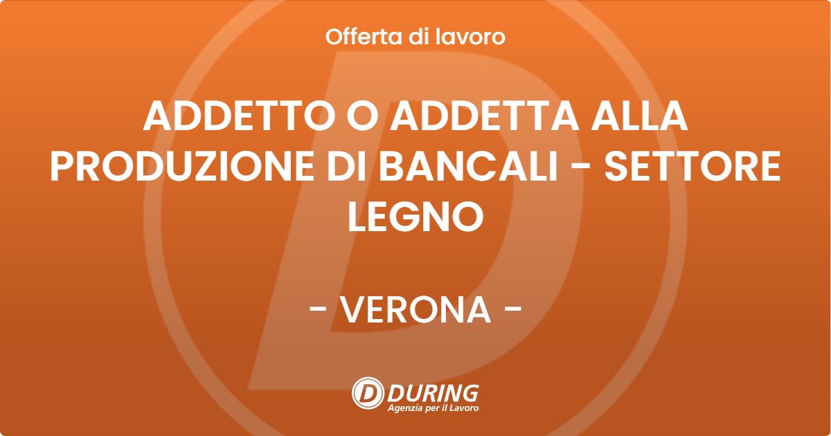 OFFERTA LAVORO - ADDETTO O ADDETTA ALLA PRODUZIONE DI BANCALI - SETTORE LEGNO - VERONA (VR)