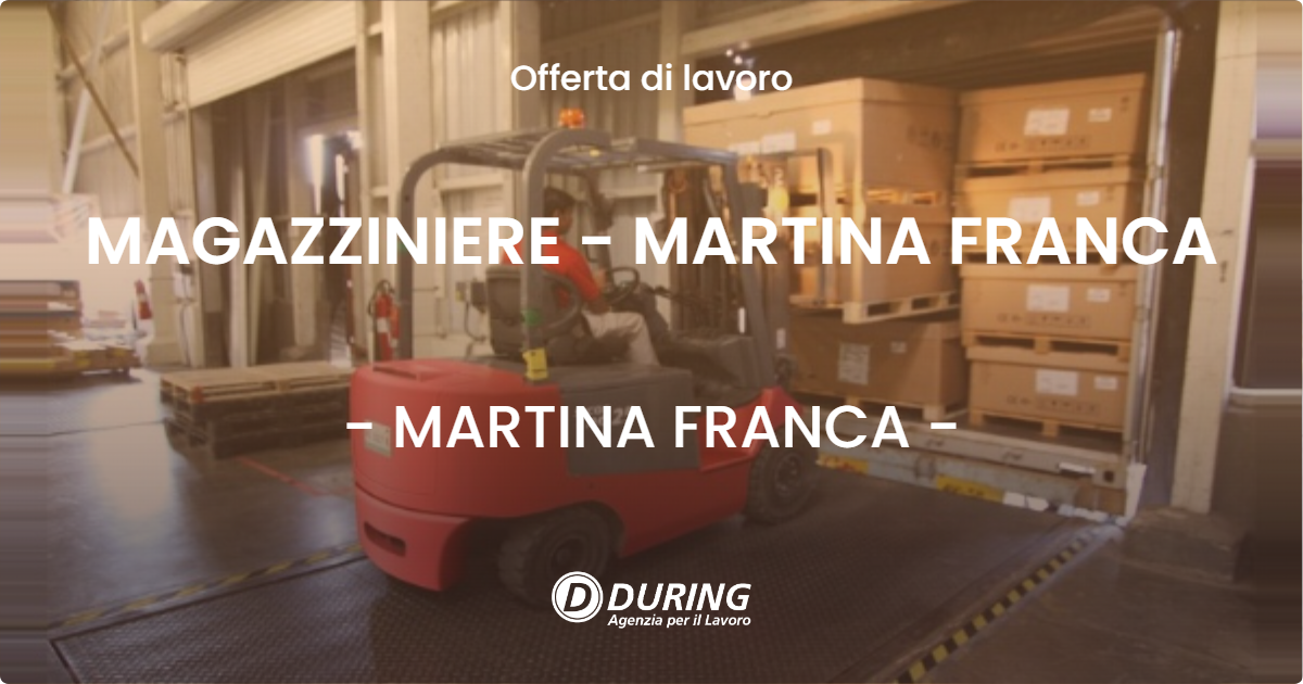 OFFERTA LAVORO - MAGAZZINIERE - MARTINA FRANCA - MARTINA FRANCA (TA)