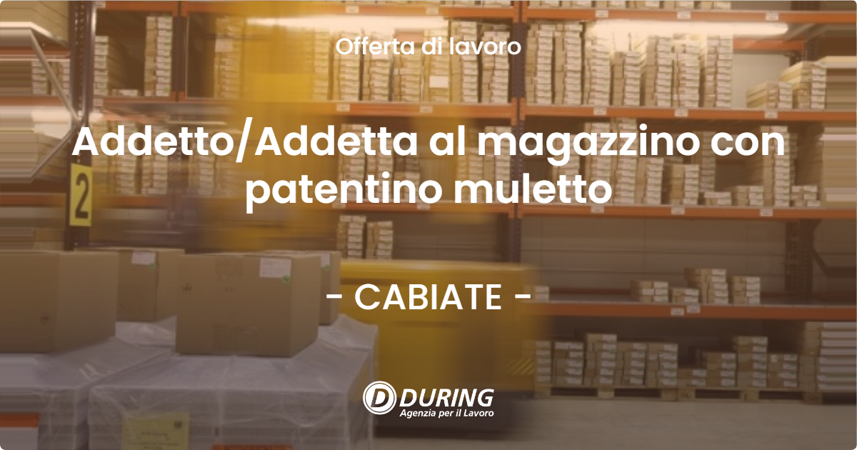 OFFERTA LAVORO - Addetto/Addetta al magazzino con patentino muletto - CABIATE (CO)