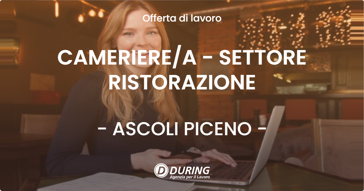 OFFERTA LAVORO - CAMERIERE/A - SETTORE RISTORAZIONE - ASCOLI PICENO (AP)