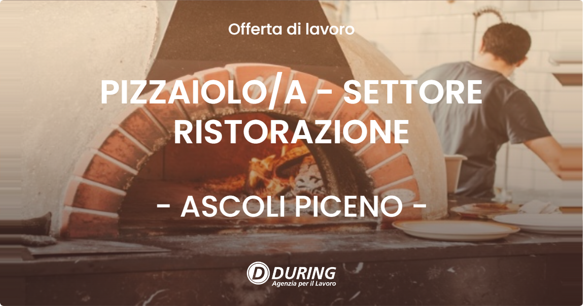 OFFERTA LAVORO - PIZZAIOLO/A - SETTORE RISTORAZIONE - ASCOLI PICENO (AP)