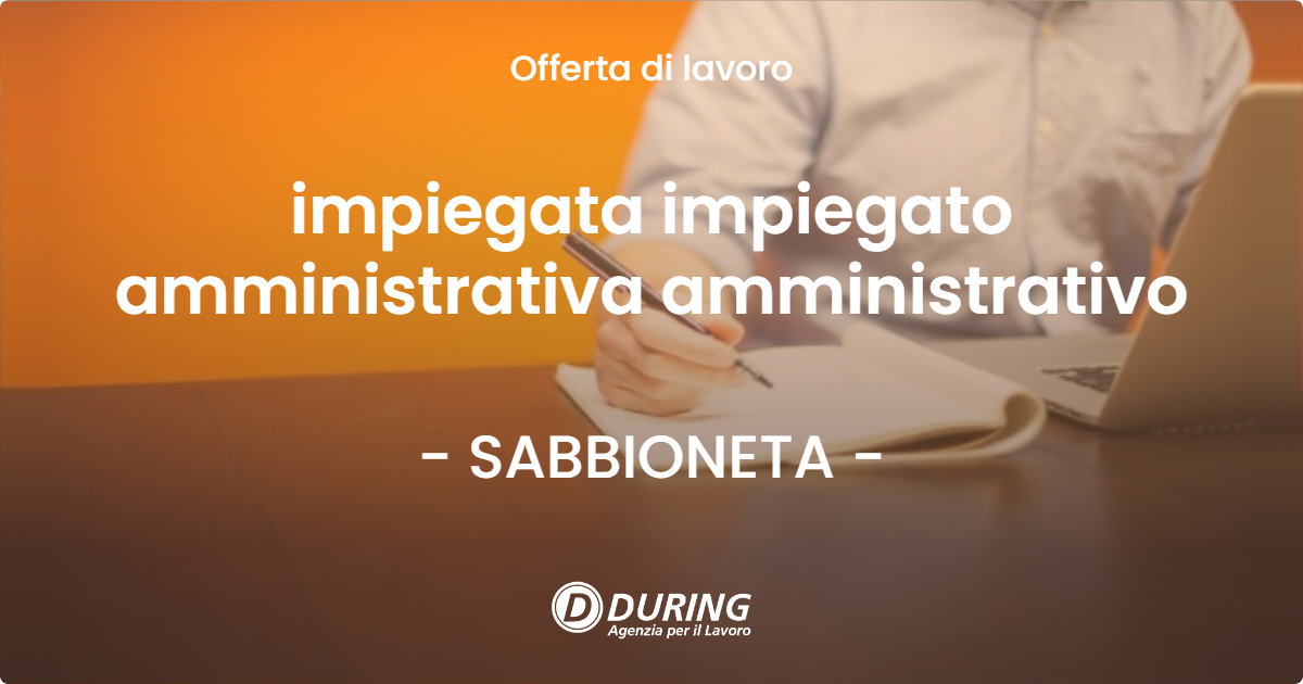 OFFERTA LAVORO - impiegata impiegato amministrativa amministrativo - SABBIONETA (MN)