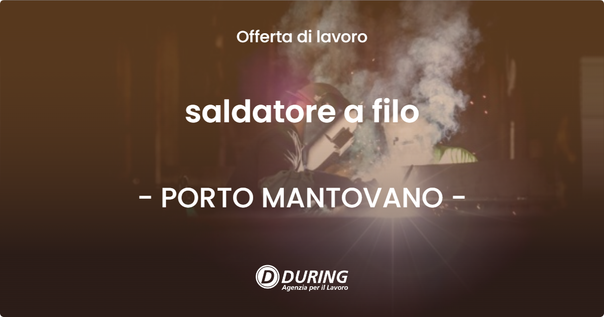 OFFERTA LAVORO - saldatore a filo - PORTO MANTOVANO