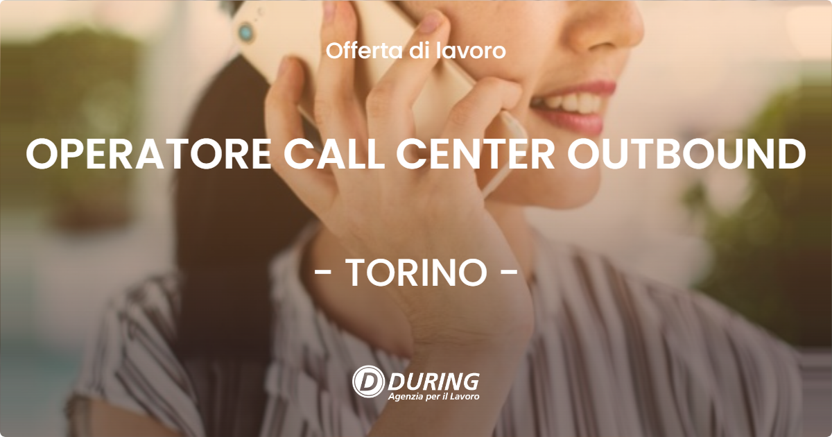 OFFERTA LAVORO - OPERATORE CALL CENTER OUTBOUND - TORINO (TO)