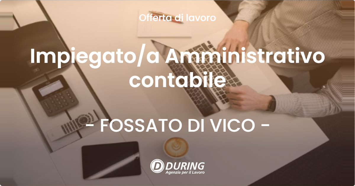 OFFERTA LAVORO - Impiegato/a Amministrativo contabile - FOSSATO DI VICO (PG)