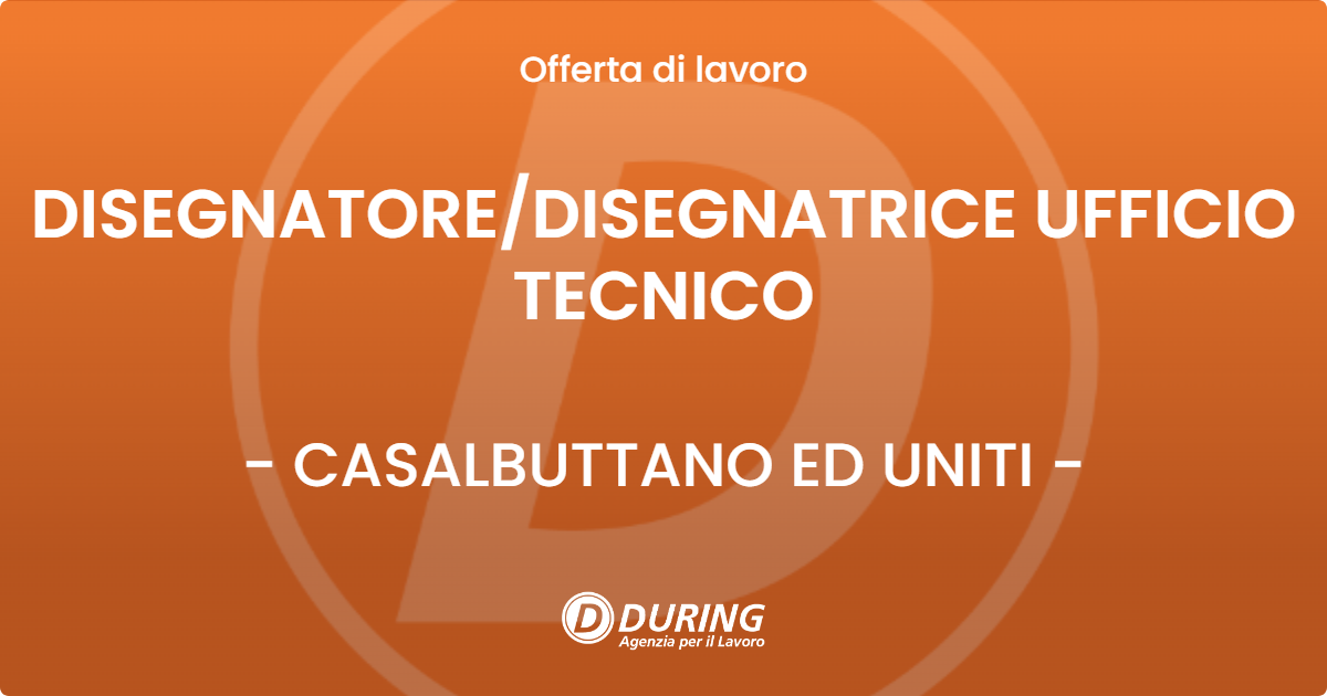 OFFERTA LAVORO - DISEGNATORE/DISEGNATRICE UFFICIO TECNICO - CASALBUTTANO ED UNITI (CR)