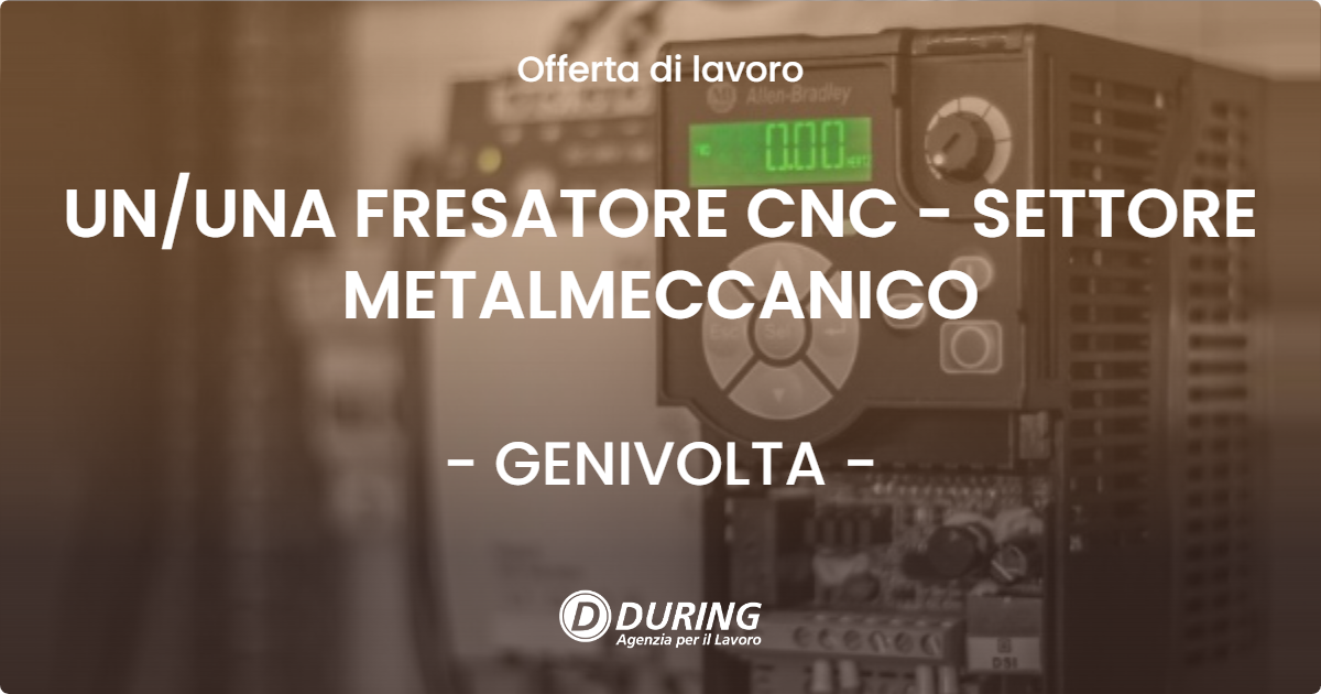 OFFERTA LAVORO - UNUNA FRESATORE CNC - SETTORE METALMECCANICO - GENIVOLTA