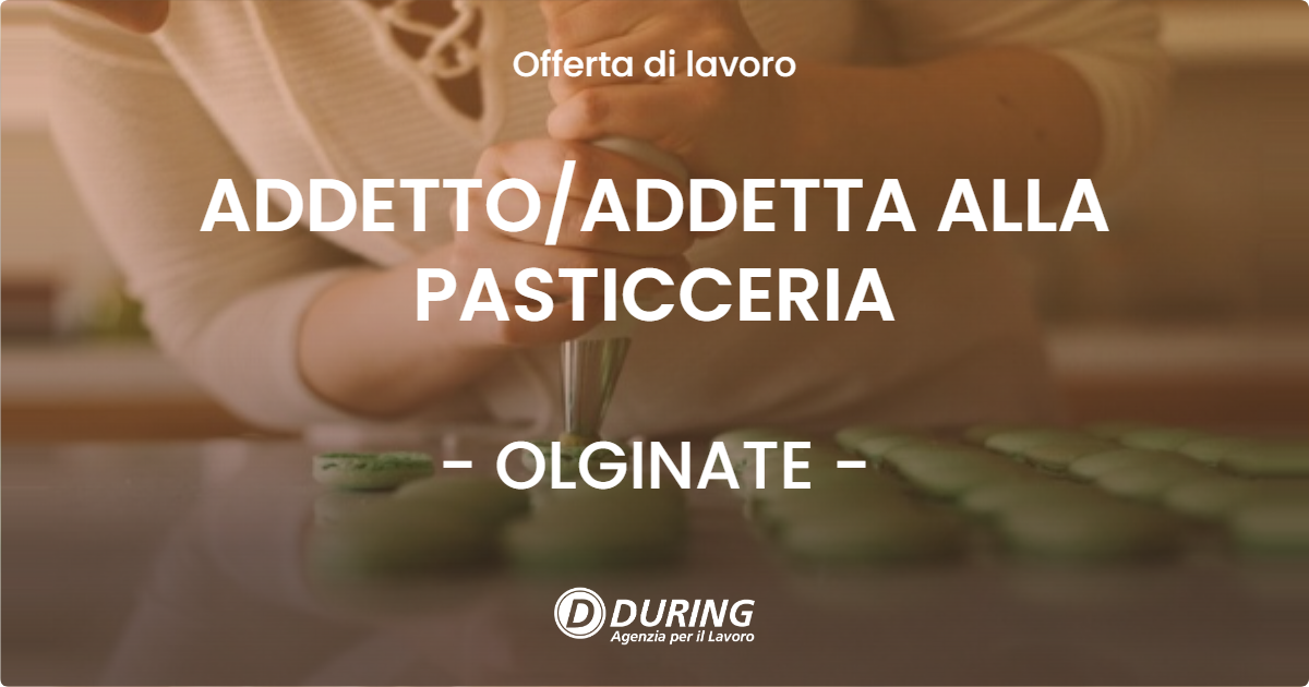 OFFERTA LAVORO - ADDETTOADDETTA ALLA PASTICCERIA - OLGINATE