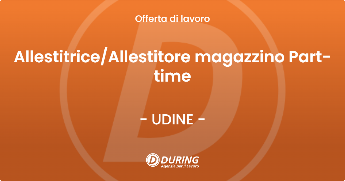 OFFERTA LAVORO - Allestitrice/Allestitore magazzino Part-time - UDINE (UD)