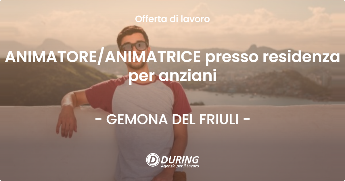 OFFERTA LAVORO - ANIMATORE/ANIMATRICE presso residenza per anziani - GEMONA DEL FRIULI (UD)