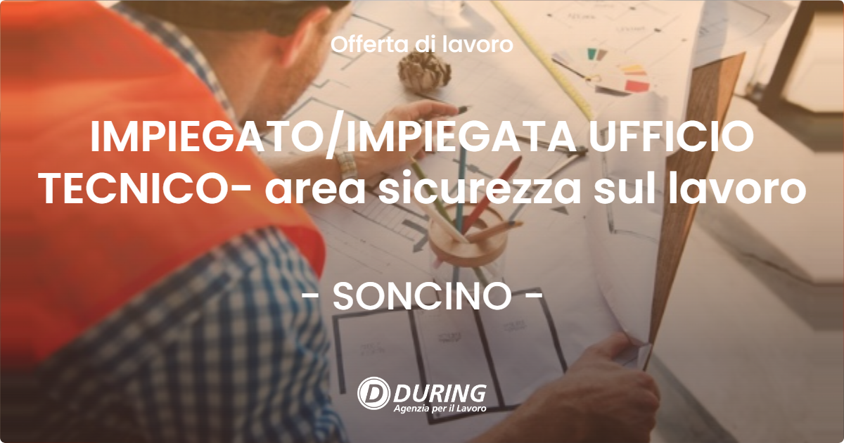 OFFERTA LAVORO - IMPIEGATO/IMPIEGATA UFFICIO TECNICO- area sicurezza sul lavoro - SONCINO (CR)