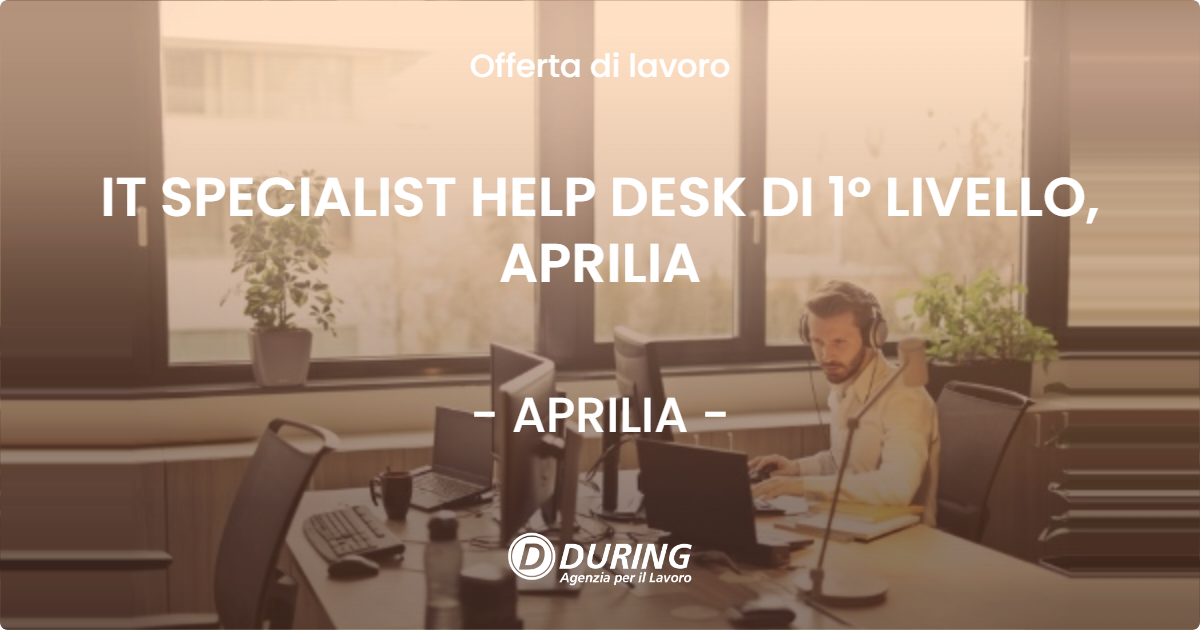 OFFERTA LAVORO - IT SPECIALIST HELP DESK DI 1° LIVELLO, APRILIA - APRILIA (LT)