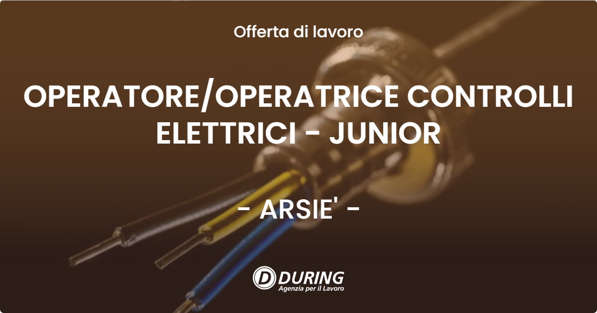 OFFERTA LAVORO - OPERATORE/OPERATRICE CONTROLLI ELETTRICI - JUNIOR - ARSIE' (BL)