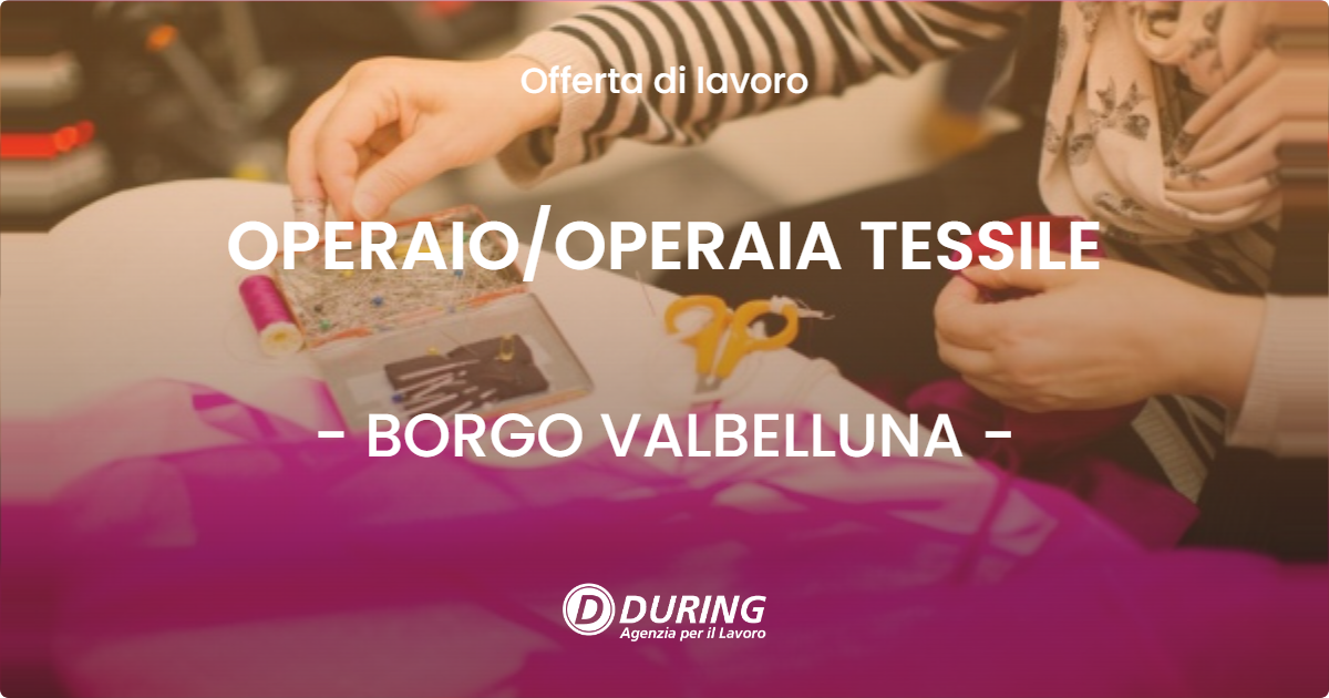 OFFERTA LAVORO - OPERAIO/OPERAIA TESSILE - BORGO VALBELLUNA (BL)
