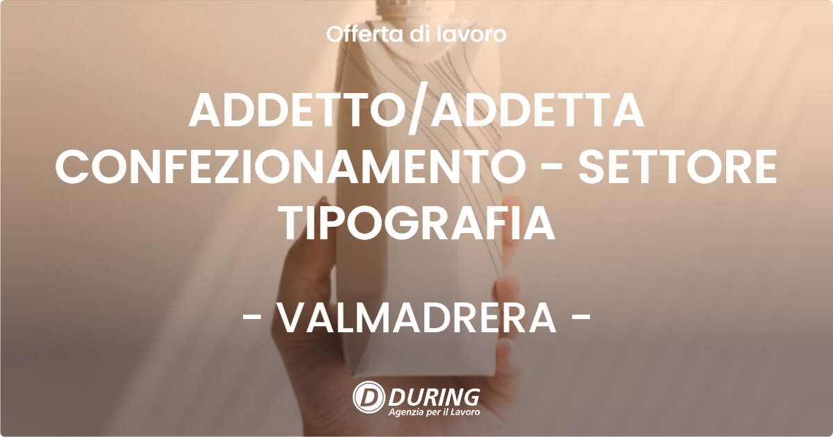 OFFERTA LAVORO - ADDETTO/ADDETTA CONFEZIONAMENTO - SETTORE TIPOGRAFIA - VALMADRERA (LC)