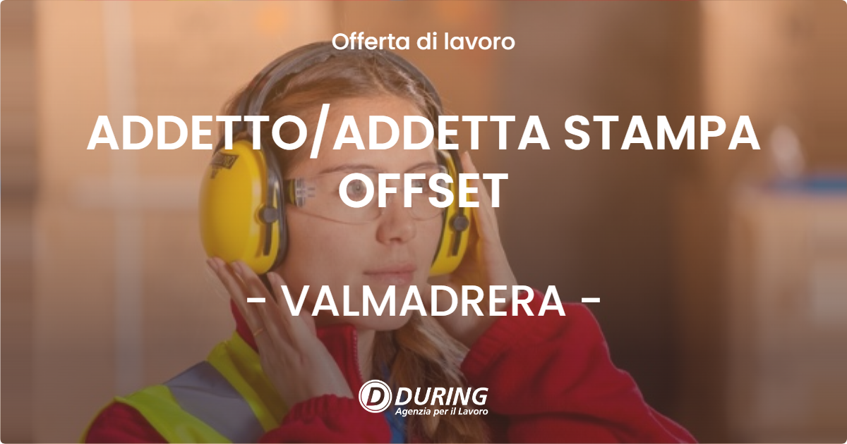 OFFERTA LAVORO - ADDETTO/ADDETTA STAMPA OFFSET - VALMADRERA (LC)