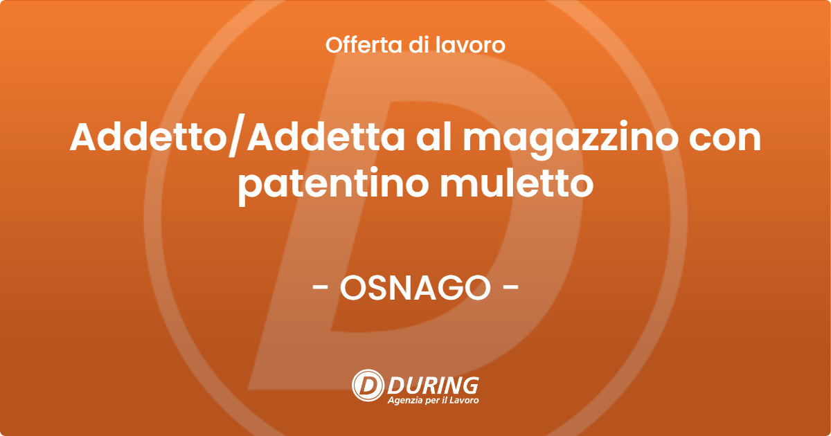 OFFERTA LAVORO - Addetto/Addetta al magazzino con patentino muletto - OSNAGO (LC)
