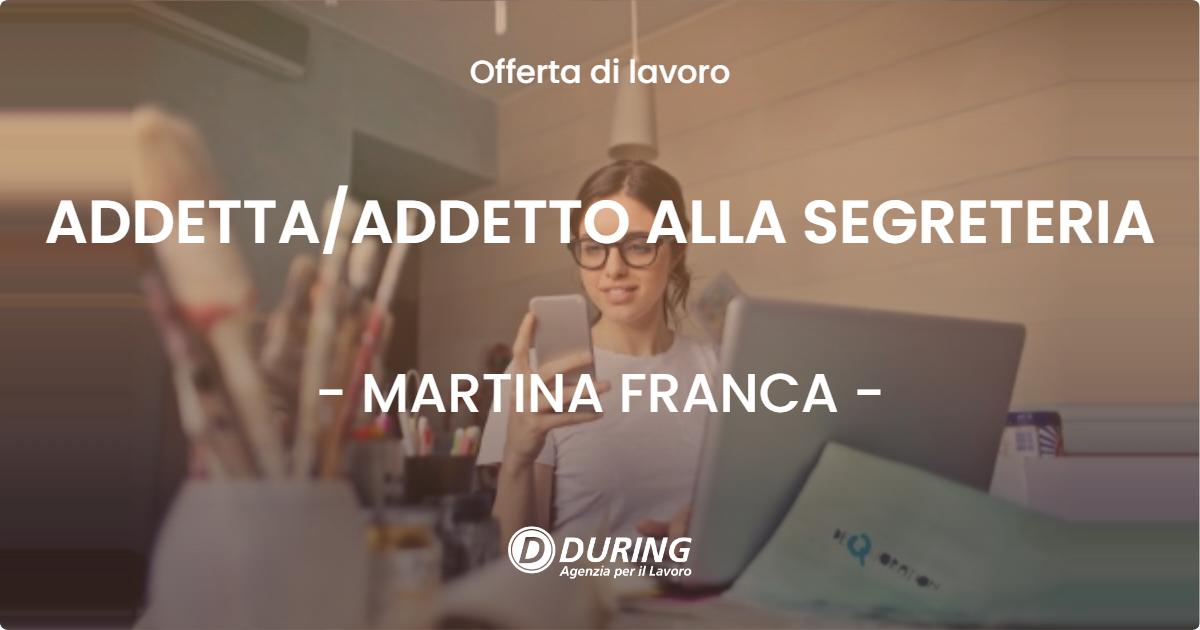 OFFERTA LAVORO - ADDETTA/ADDETTO ALLA SEGRETERIA - MARTINA FRANCA (TA)