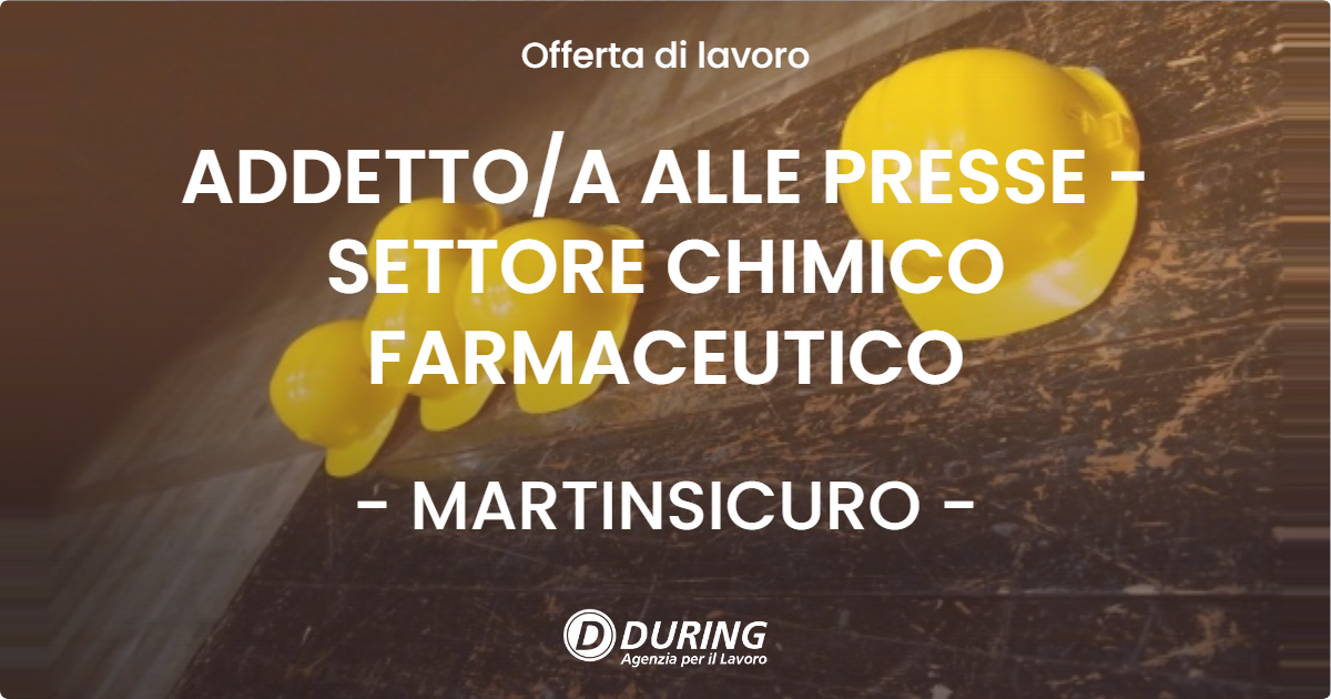 OFFERTA LAVORO - ADDETTO/A ALLE PRESSE - SETTORE CHIMICO FARMACEUTICO - MARTINSICURO (TE)