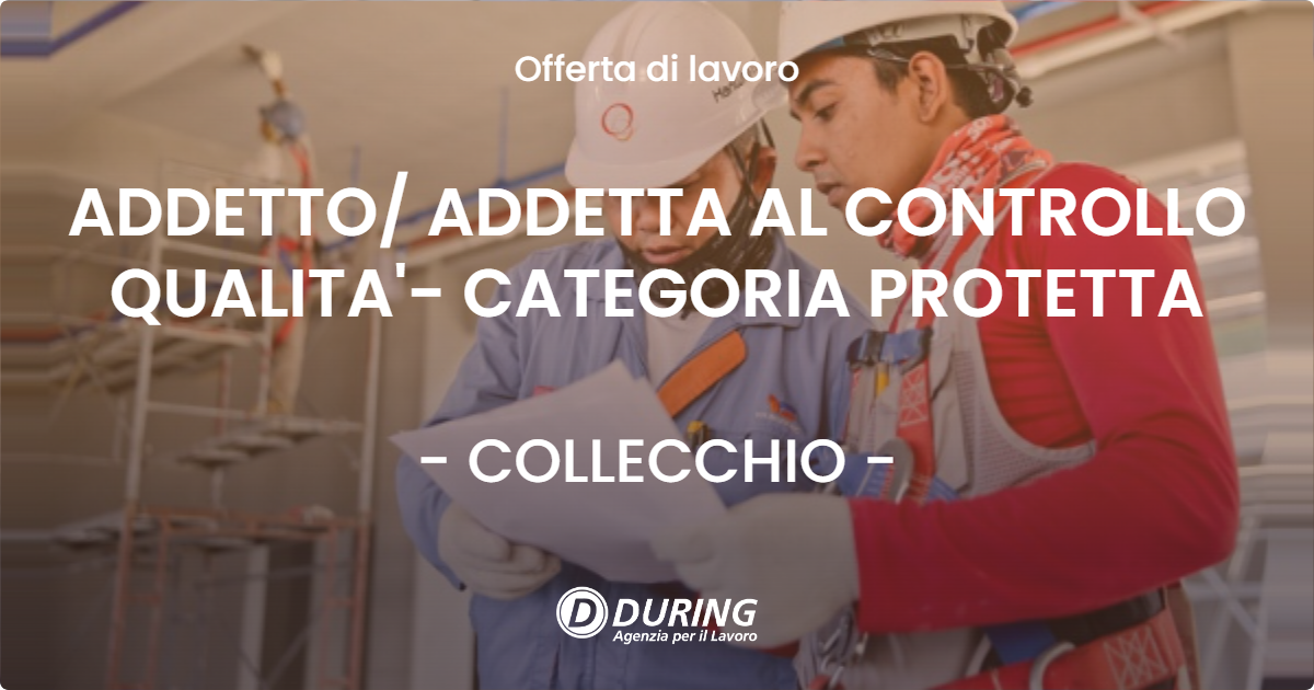 OFFERTA LAVORO - ADDETTO/ ADDETTA AL CONTROLLO QUALITA'- CATEGORIA PROTETTA - COLLECCHIO (PR)