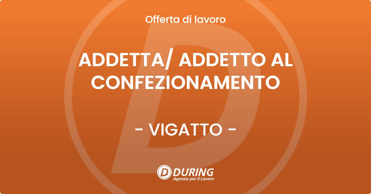 OFFERTA LAVORO - ADDETTA ADDETTO AL CONFEZIONAMENTO - VIGATTO