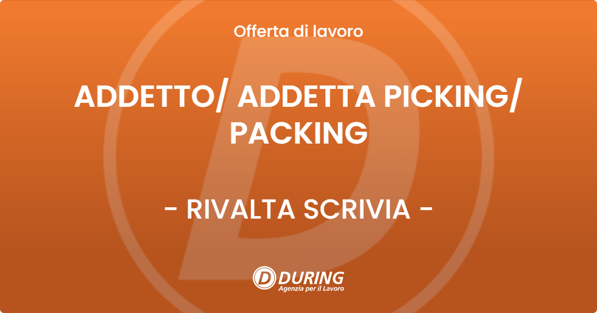 OFFERTA LAVORO - ADDETTO/ ADDETTA PICKING/ PACKING - RIVALTA SCRIVIA (AL)