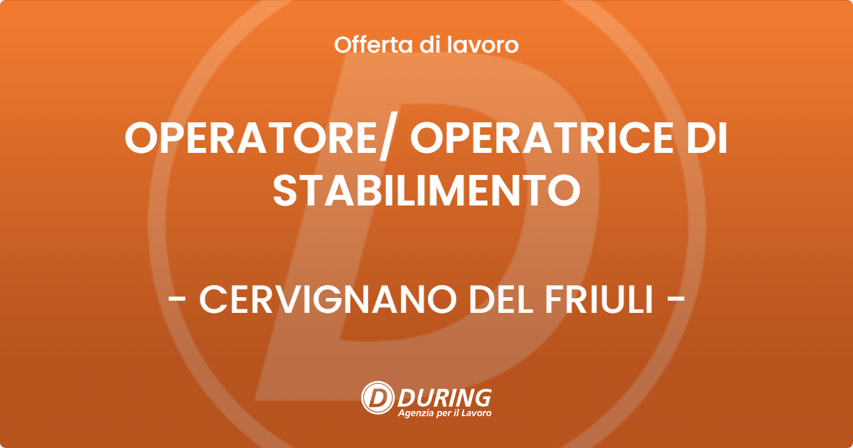 OFFERTA LAVORO - OPERATORE/ OPERATRICE DI STABILIMENTO - CERVIGNANO DEL FRIULI (UD)
