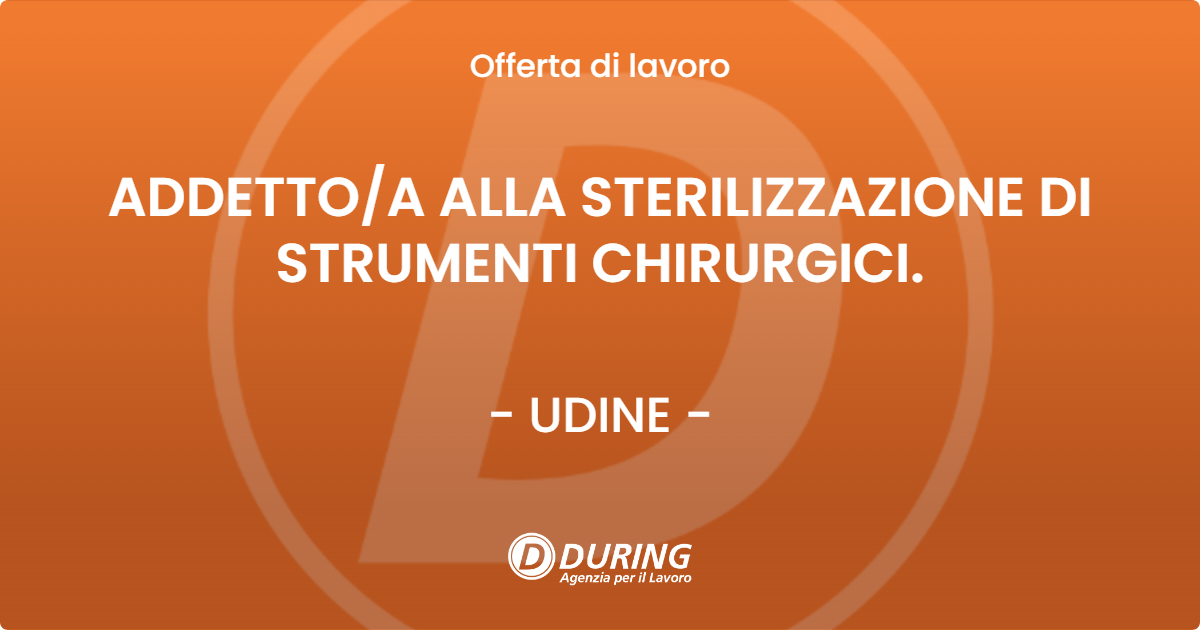 OFFERTA LAVORO - ADDETTO/A ALLA STERILIZZAZIONE DI STRUMENTI CHIRURGICI. - UDINE (UD)
