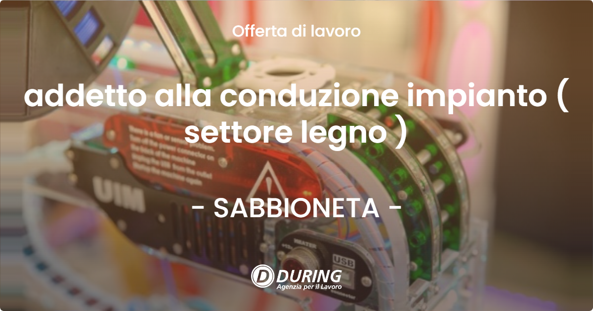 OFFERTA LAVORO - addetto alla conduzione impianto ( settore legno ) - SABBIONETA