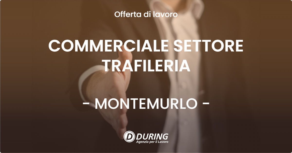 OFFERTA LAVORO - COMMERCIALE SETTORE TRAFILERIA - MONTEMURLO (PO)