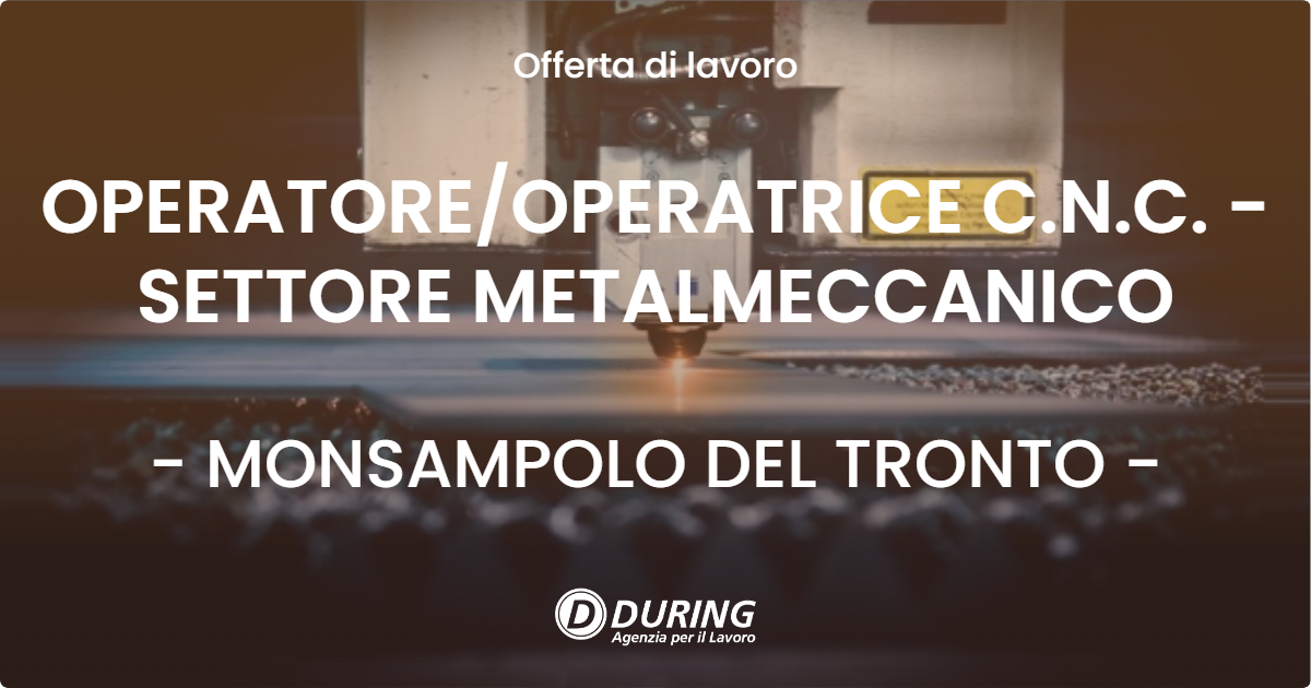 OFFERTA LAVORO - OPERATOREOPERATRICE C.N.C. - SETTORE METALMECCANICO - MONSAMPOLO DEL TRONTO
