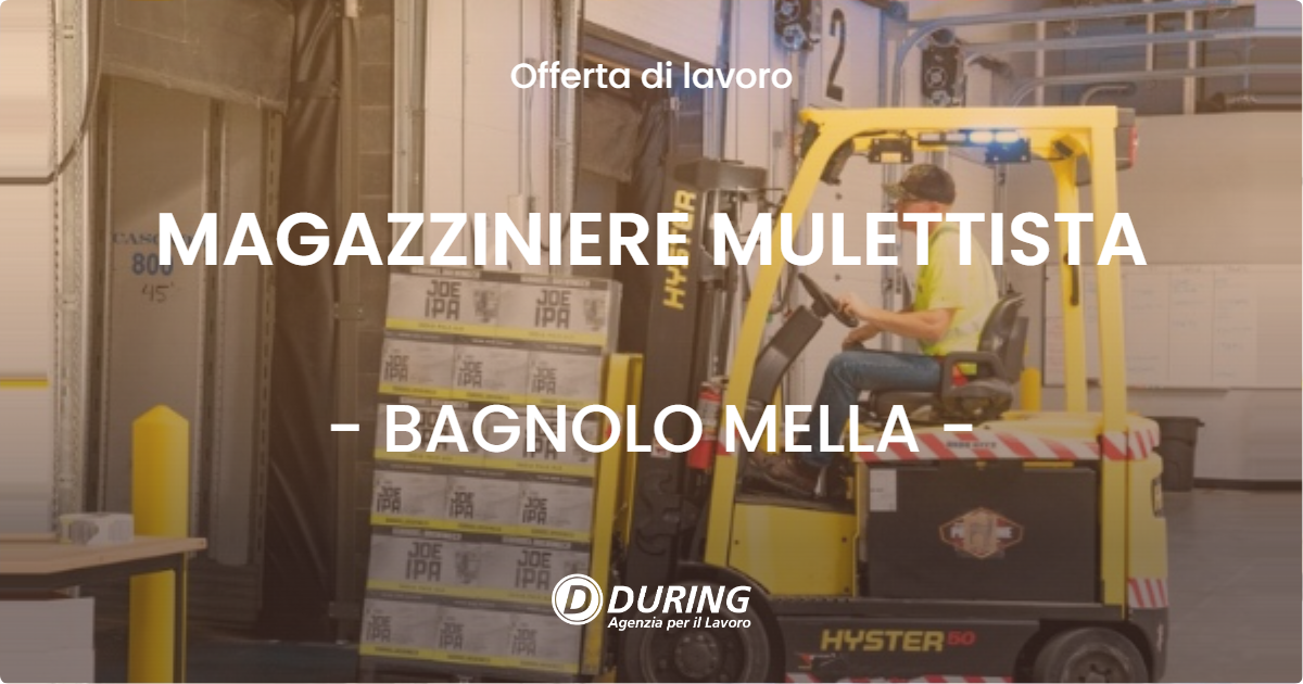OFFERTA LAVORO - MAGAZZINIERE MULETTISTA - BAGNOLO MELLA