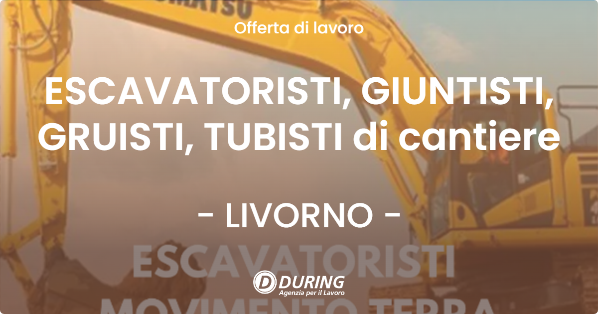 OFFERTA LAVORO - ESCAVATORISTI, GIUNTISTI, GRUISTI, TUBISTI di cantiere - LIVORNO (LI)