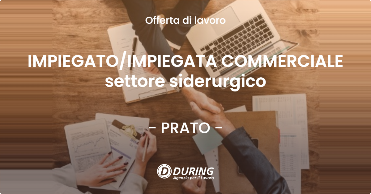 OFFERTA LAVORO - IMPIEGATO/IMPIEGATA COMMERCIALE settore siderurgico - PRATO (PO)