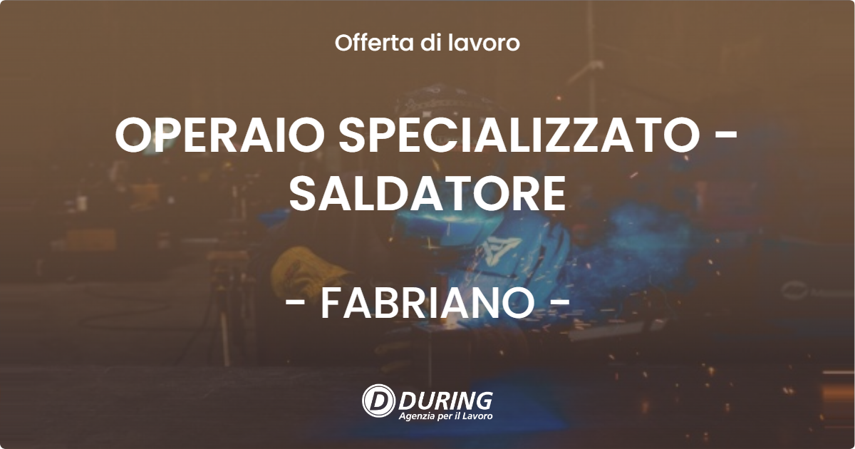 OFFERTA LAVORO - OPERAIO SPECIALIZZATO - SALDATORE - FABRIANO (AN)